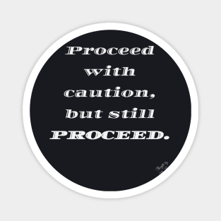 Proceed with Caution Magnet